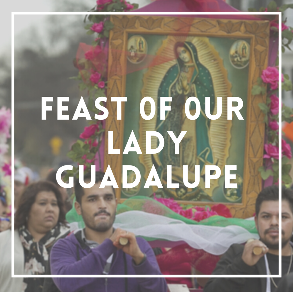 Feast of Our Lady Guadalupe