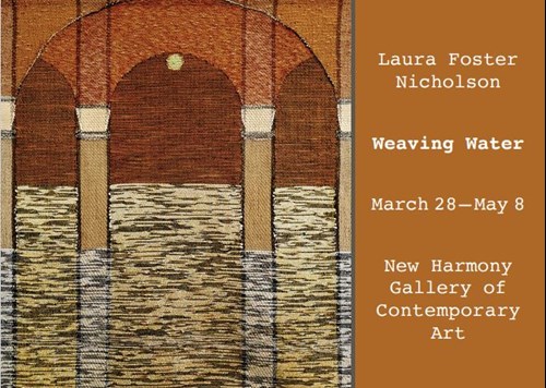 Laura Foster Nicholson Weaving Water March 28-May8 New Harmony Gallery of Contemporary Art